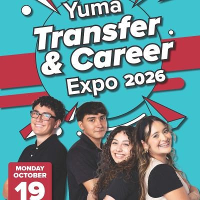 Yuma Transfer and Career Expo 2026. October 19th, 2026 from 10AM to 1PM. Yuma Campus, 3C Breezeway