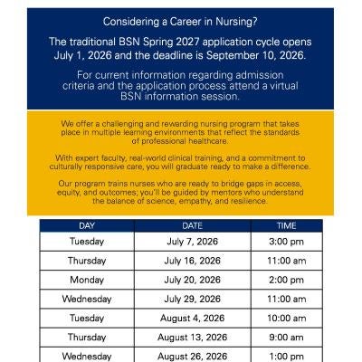 Northern Arizona University Bachelor's of Science in Nursing Information Session Days Summer 2026 Tuesday July 7, 2026 3:00 pm; Thursday July 16, 2026 11:00 am; Monday July 20, 2026 2:00 pm; Wednesday July 29, 2026 11:00 am; Tuesday August 4, 2026 10:00 am; Thursday August 13, 2026 9:00 am; Wednesday August 26, 2026 1:00 pm