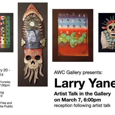 AWC Gallery Feb 19-March 14 Larry Yanez, reception and gallery talk March 7 6 pm