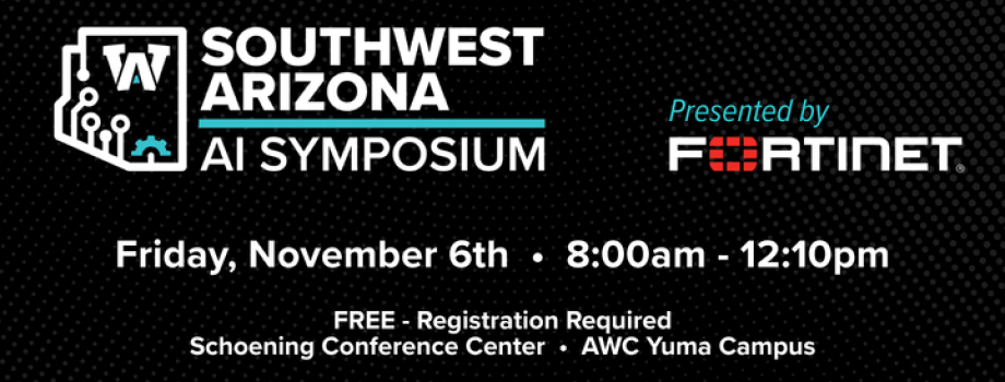 Southwest Arizona AI Symposium, Presented by Fortinet. Friday, November 6th from 8am to 12:10pm. Free to attend, but registration is required.