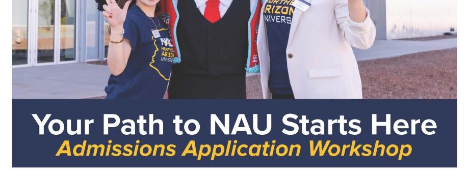 Your Path to NAU Starts Here Admissions Application Workshop.jpg